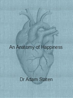cover image of An Anatomy of Happiness